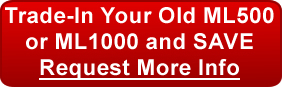 Request more information on the ML500 or ML1000 trade in offer for the new ML600