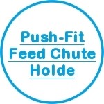 Push-Fit Feed Chute Holder