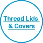 Thread Lids and Covers